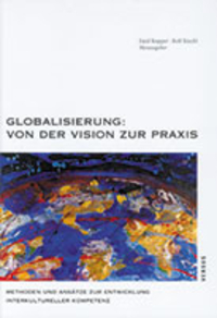 Globalisierung: Von der Vision zur Praxis. Methoden und Ansätze zur Entwicklung interkultureller Kompetenz